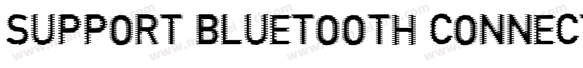 SUPPORT BLUETOOTH CONNECTION字体转换